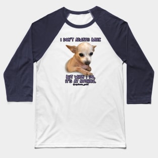 I don't always bark... Baseball T-Shirt